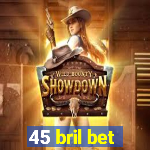 45 bril bet